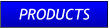 PRODUCTS PRODUCTS