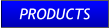 PRODUCTS PRODUCTS