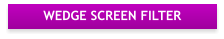 WEDGE SCREEN FILTER