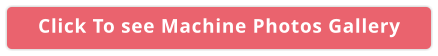 Click To see Machine Photos Gallery