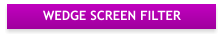 WEDGE SCREEN FILTER