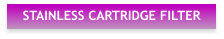STAINLESS CARTRIDGE FILTER
