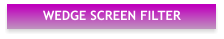 WEDGE SCREEN FILTER