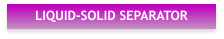 LIQUID-SOLID SEPARATOR