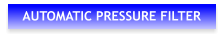 AUTOMATIC PRESSURE FILTER