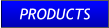 PRODUCTS PRODUCTS