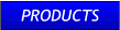 PRODUCTS PRODUCTS